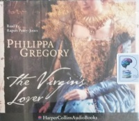 The Virgin's Lover written by Philippa Gregory performed by Rupert Penry-Jones on CD (Abridged)